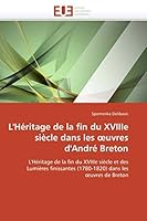 L'Ha(c)Ritage de La Fin Du Xviiie Sia]cle Dans Les Uvres D'Andra(c) Breton 6131570787 Book Cover