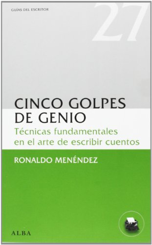 Cinco Golpes De Genio. Técnicas Fundamentales En El Arte De Escribir Cuentos (Guías del escritor)