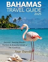 Bahamas Travel Guide 2025: Discover Amazing Beaches, Mariners and Beautiful Islands of the Caribbean. B0F5S3XFNH Book Cover