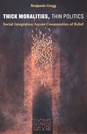 Thick Moralities, Thin Politics: Social Integration Across Communities of Belief book cover