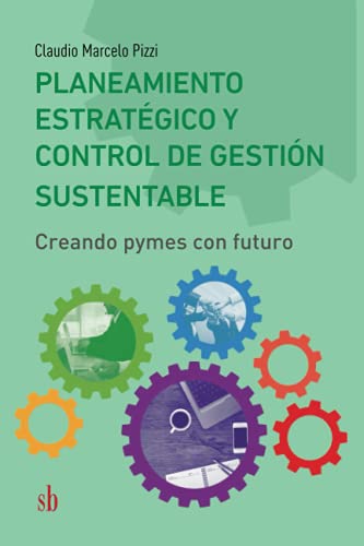 Planeamiento estratégico y control de gestión sustentable: Creando pymes con futuro