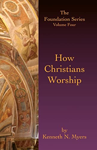 How Christians Worship: The Foundation Series Volume 4