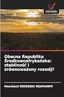 Obecna Republika Srodkowoafrykanska: stabilnosc i zrównowazony rozwój? (Polish Edition) 6208933358 Book Cover