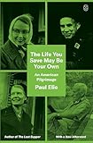 The Life You Save May Be Your Own: An American Pilgrimage