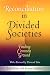 Reconciliation in Divided Societies: Finding Common Ground (Pennsylvania Studies in Human Rights)