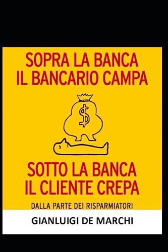 SOPRA LA BANCA IL BANCARIO CAMPA, SOTTO LA BANCA IL CLIENTE CREPA