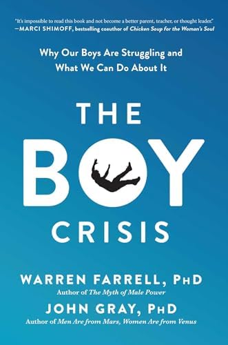 The Boy Crisis: Why Our Boys Are Struggling and What We Can Do About It by Warren Farrell, John Gray