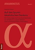 Auf Den Spuren Idealistischen Denkens: Die Vorlesungen Karl Leonhard Reinholds Im Verhaltnis Zu Seinen Werken Und Zu Immanuel Kants Philosophie 382884846X Book Cover