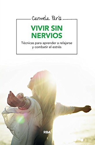 Vivir sin nervios: Técnicas para aprender a relajarse y combatir el estrés (SALUD) (Spanish Editio Vivir sin nervios: Técnicas para aprender a relajarse y combatir el estrés (SALUD) (Spanish Editio