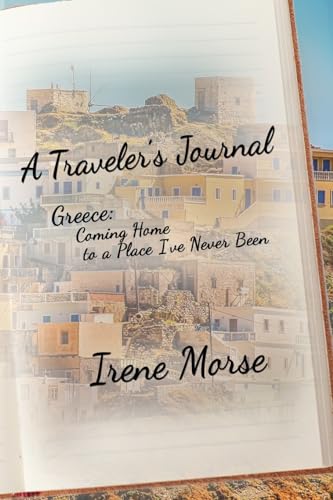 A Traveler's Journal: Greece - Coming Home to a Place I've Never Been