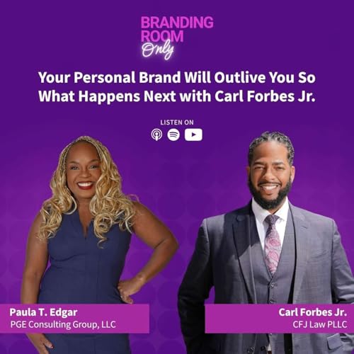 Your Personal Brand Will Outlive You So What Happens Next with Carl Forbes Jr.
