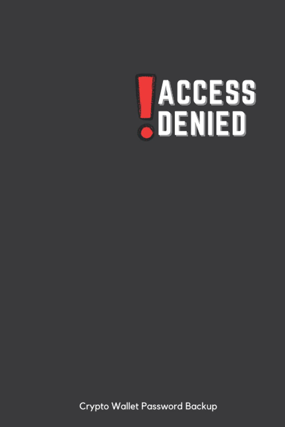 Access Denied! Crypto Wallet Password Backup Logbook: Password Seed Phrase  Keeper For Crypto Wallet Login Details by Bee, Sirius - Amazon.ae