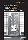 International Law, Museums and the Return of Cultural Objects