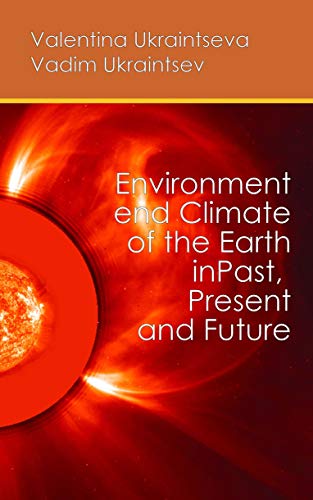ENVIRONMENT AND CLIMATE OF THE EARTH: PAST, PRESENT, AND FUTURE