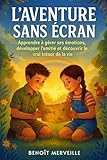 L’aventure Sans Écran: Un Livre Illustré pour Enfants 6-11 Ans pour Apprendre à Gérer ses Émotions, Développer l’Amitié et Découvrir le Vrai Trésor de la Vie (French Edition)