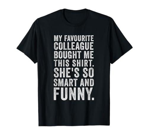 My Favourite Colleague Bought Me This Funny Work T-Shirt
