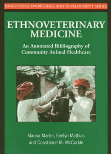 Ethnoveterinary Medicine: An annotated bibliography of community animal healthcare (Studies in Indigenous Knowledge and Development)