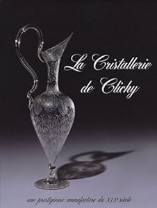 La Cristallerie de Clichy : Une prestigieuse manufacture du XIXe siècle