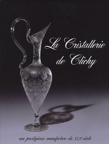 Télécharger La Cristallerie de Clichy : Une prestigieuse manufacture du XIXe siècle Livre PDF Gratuit
