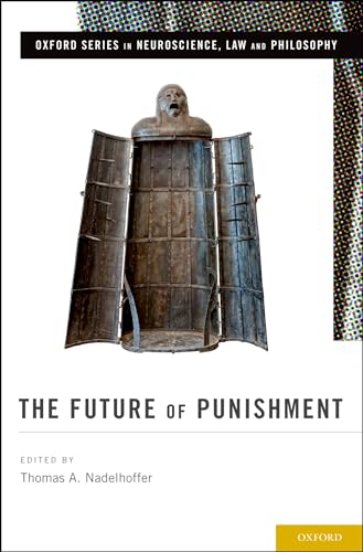 The Future of Punishment (Oxford Series in Neuroscience, Law, and Philosophy)