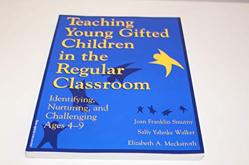 Teaching Young Gifted Children in the Regular Classroom: Identifying, Nurturing, and Challenging Ages 4-9