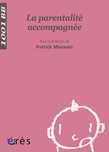 Télécharger La Parentalité accompagnée -1001 bb n°67 (Mille et un bébés) PDF Ebook En Ligne