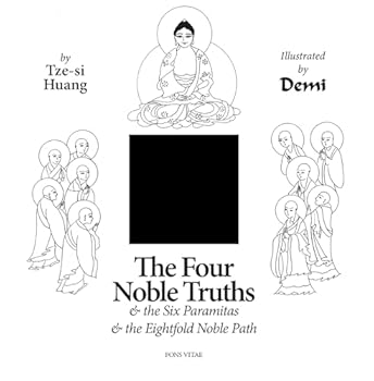 The Four Noble Truths: and the Six Paramitas and the Eightfold Path