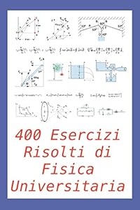 Vedi scheda su Amazon 400 Esercizi Risolti di Fisica Universitaria: Pratico per studenti e insegnanti
