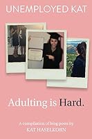 Unemployed Kat: Adulting is Hard 1521789924 Book Cover