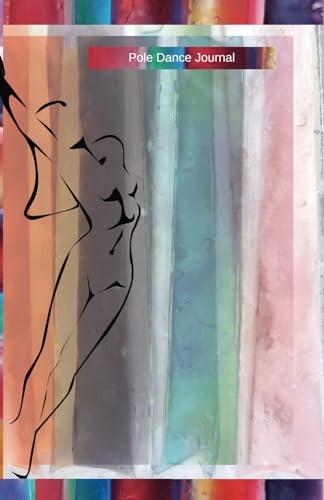 Pole Dance Journal: Pole Dancing Planner, Notebook, Fitness and Training Diary For Dancers