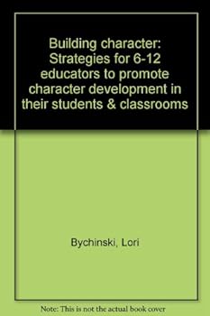 Unknown Binding Building character: Strategies for 6-12 educators to promote character development in their students & classrooms Book