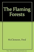 The flaming forests B0006D1TWE Book Cover