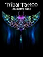 Tribal Tattoo Coloring Book: Adult Coloring Book for Stress Relief, Relaxation and Fun B0BHRFHK35 Book Cover