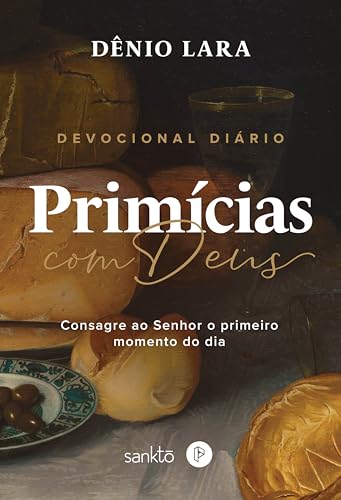 Primícias de Deus: Consagre ao Senhor o primeiro momento do dia
