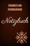 Steinmetz und Steinbildhauer:Notizbuch für meinen Handwerksberuf,Ideal geeignet als Notizheft,Skizzenbuch,Tagebuch,Terminkalender: Perfektes Geschenk für Arbeitskollegen,Freunde und alle Handwerker