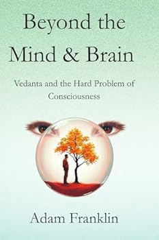 Paperback Beyond the Mind & Brain: Vedanta and the Hard Problem of Consciousness Book