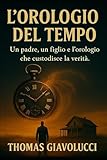 L' Orologio del Tempo: Un padre, un figlio e un orologio che custodisce la verità.
