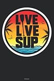  Love Live Sup Notebook: Funny SUP Journal 6 x 9 inch Book 120 lined pages gift
