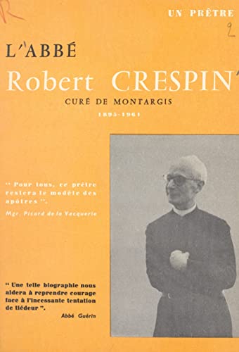 L'Abbé Robert Crespin, 1895-1962: Curé de Châlette, 1938-1952 ; curé de ...