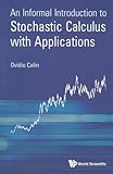 An Informal Introduction to Stochastic Calculus with Applications
