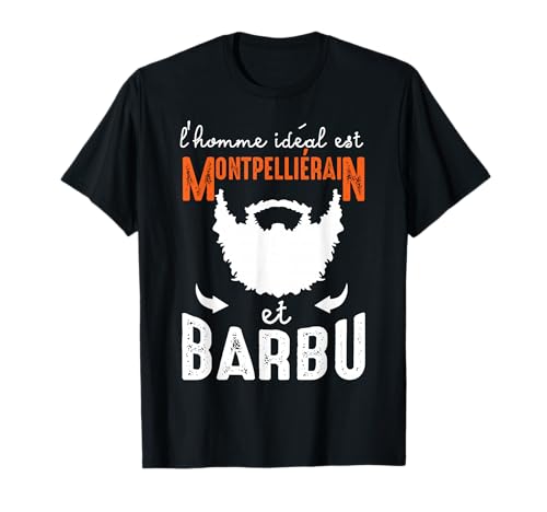 Le mec idéal est Montpelliérain et barbu cadeau montpellier T-Shirt