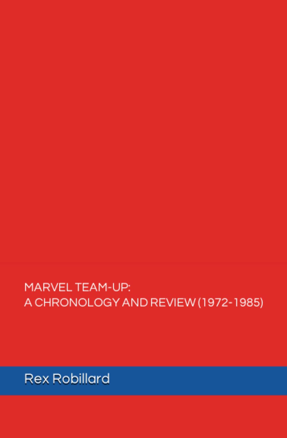 MARVEL TEAM-UP: A CHRONOLOGY AND REVIEW (1972-1985)