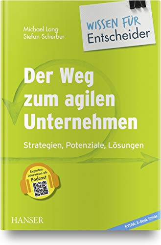 Preisvergleich Produktbild Der Weg zum agilen Unternehmen Wissen für Entscheider: Strategien, Potenziale, Lösungen