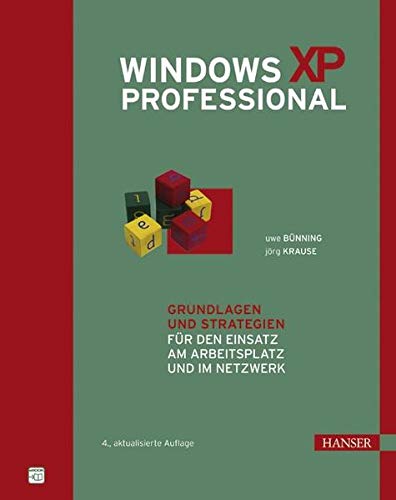Windows XP Professional: Grundlagen und Strategien für den Einsatz am Arbeitsplatz und im Netzwerk Windows XP Professional: Grundlagen und Strategien für den Einsatz am Arbeitsplatz und im Netzwerk