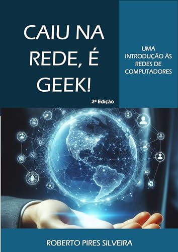 Caiu na Rede, é Geek!: Uma Introdução às Redes de Computadores
