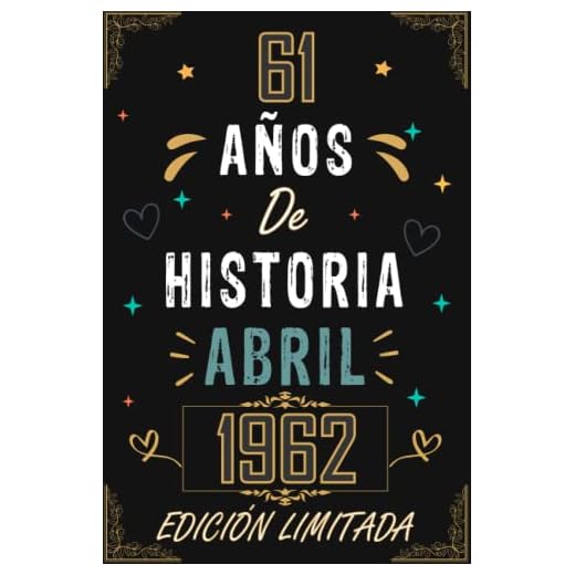 CUADERNO, 61 AÑOS DE HISTORIA ABRIL 1962 EDICIÓN LIMITADA: Regalo de 61 cumpleaños para mujeres y hombres, ideas de 61 cumpleaños... un cumpleaños... ... regalo de 61 cumpleaños para él/ella.