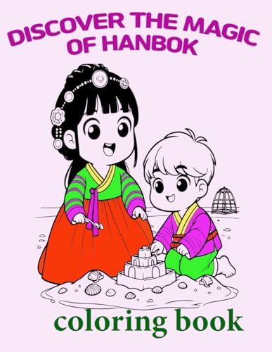 Discover The Magic Of Hanbok: Discover The Magic Of Hanbok: A Coloring Book For Kids Ages 4-8
