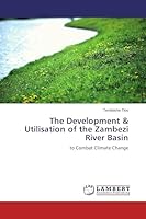 The Development & Utilisation of the Zambezi River Basin: to Combat Climate Change 6200273553 Book Cover