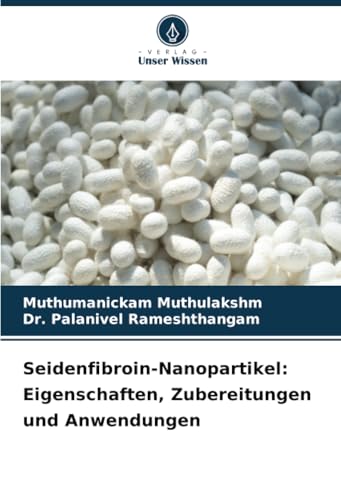 Seidenfibroin-Nanopartikel: Eigenschaften, Zubereitungen und Anwendungen