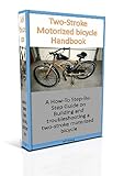 Two Stroke Motorized Bicycle Handbook: A How-to Step-By-Step Guide on Building and Troubleshooting a Two-Stroke Motorized Bicycle